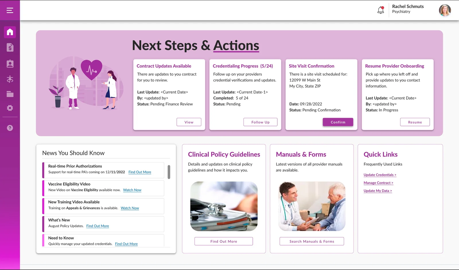 Provider Portal home for Rachel Schmuts, a Psychiatry provider. A Next Steps and Actions header section presents four action cards: Contract Updates Available pending finance review, Credentialing Progress at 5 of 24 completed, Site Visit Confirmation pending for September 28 2022, and Resume Provider Onboarding in progress. A News You Should Know panel lists items including Real-time Prior Authorizations launching December 11, a Vaccine Eligibility video, a new training video on Appeals and Grievances, August Policy Updates, and credential management notes. Right side cards link to Clinical Policy Guidelines, Manuals and Forms search, and Quick Links for Update Credentials, Manage Contract, and Update My Data.